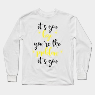 it's you, you're the problem, yellow Long Sleeve T-Shirt